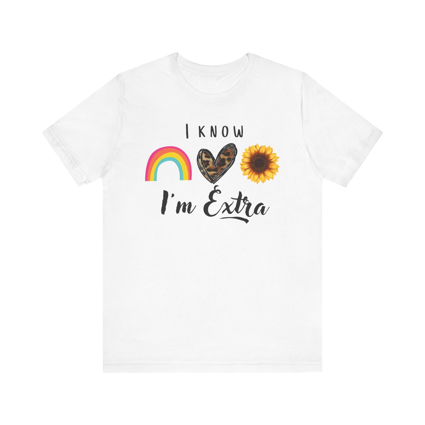 I Know I'm Extra Women's Graphic Tee | White Black| Sunflower Rainbow Leopard Heart T-Shirt