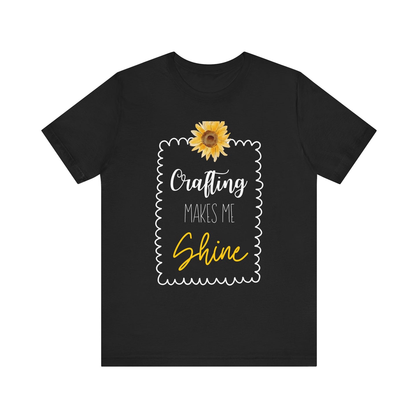 Crafting Makes Me Shine Sunflower Graphic Tee | Women's Crafty Inspiration T-Shirt