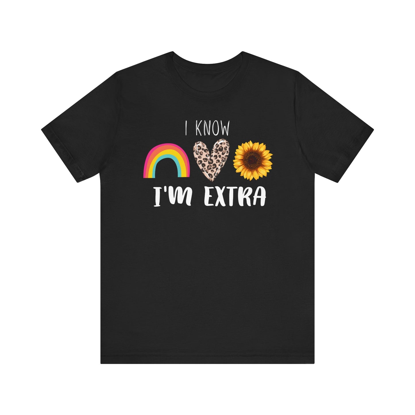 I Know I'm Extra Women's Graphic Tee | White Black| Sunflower Rainbow Leopard Heart T-Shirt