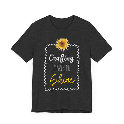 Crafting Makes Me Shine Sunflower Graphic Tee | Women's Crafty Inspiration T-Shirt
