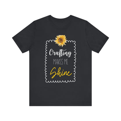 Crafting Makes Me Shine Sunflower Graphic Tee | Women's Crafty Inspiration T-Shirt