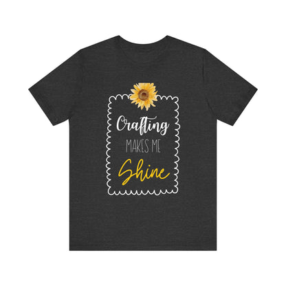 Crafting Makes Me Shine Sunflower Graphic Tee | Women's Crafty Inspiration T-Shirt