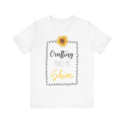 Crafting Makes Me Shine Sunflower Graphic Tee | Women's Crafty Inspiration T-Shirt