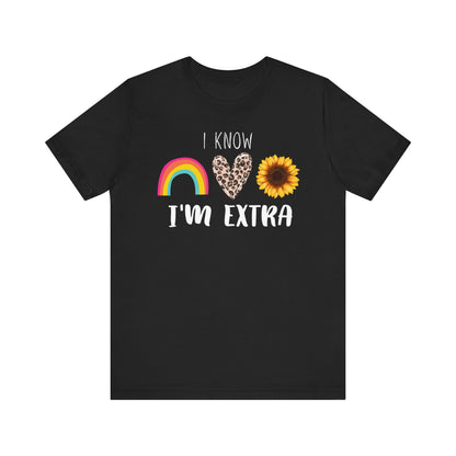 I Know I'm Extra Women's Graphic Tee | White Black| Sunflower Rainbow Leopard Heart T-Shirt
