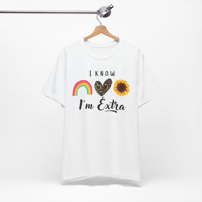 I Know I'm Extra Women's Graphic Tee | White Black| Sunflower Rainbow Leopard Heart T-Shirt